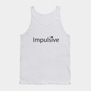 Impulsive being impulsive typographic artwork Tank Top